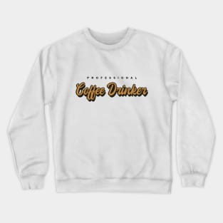 Professional Coffee Drinker Crewneck Sweatshirt